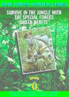 Survive in the Jungle With the Special Forces "Green Berets"