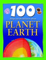 100 Things You Should Know About Planet Earth