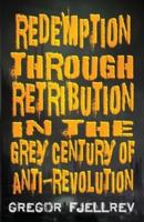 Redemption Through Retribution in the Grey Century of Anti-Revolution
