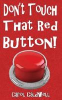 Don't Touch That Red Button!