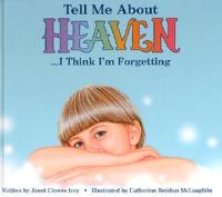 Tell Me About Heaven-- I Think I'm Forgetting