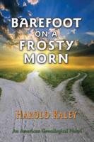 Barefoot On A Frosty Morn: An American Genealogical Novel