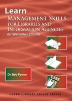 Learn Management Skills for Libraries and Information Agencies (International Edition):  (Library Education Series)