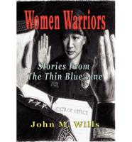 Women Warriors Stories from the Thin Blue Line