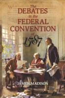 The Debates in the Federal Convention of 1787