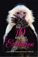The Top Ten Myths About Evolution