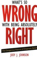 What's So Wrong With Being Absolutely Right?