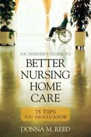 An Insider's Guide to Better Nursing Home Care