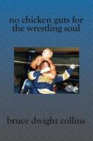 No Chicken Guts for the Wrestling Soul