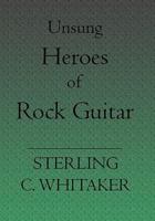 Unsung Heroes of Rock Guitar