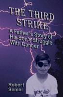 The Third Strike: A Father's Story of His Son's Struggle with Cancer