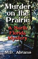 Murder on the Prairie: A North Florida Mystery