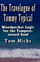 The Travelogue of Tommy Typical: Woodpecker Logic for the Tempest-tossed Soul