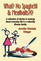 What? No Spaghetti and Meatballs?!? A collection of stories and musings about everyday life in a culturally diverse family.