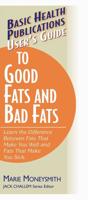 Basic Health Publications User's Guide to Good Fats and Bad Fats