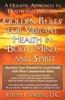 Golden Rules for Vibrant Health in Body, Mind, and Spirit