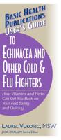 Basic Health Publications User's Guide to Echinacea and Other Cold & Flu Fighters