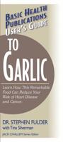 Basic Health Publications User's Guide to Garlic