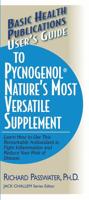 Basic Health Publications User's Guide to Pycnogenol, Nature's Most Versatile Supplement