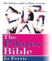 Pilates Bible: The Definitive Guide to Pilates Excercise