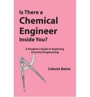 Is There A Chemical Engineer Inside You? A Student's Guide To Exploring Chemical Engineering