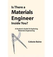 Is There A Materials Engineer Inside You? A Student's Guide To Exploring Materials Engineering