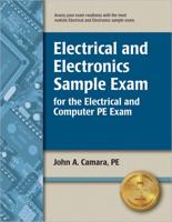 Electrical and Electronics Sample Exam for the Electrical and Computer PE Exam / John A. Camara, PE