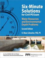 PPI Six-Minute Solutions for Civil PE Water Resources and Environmental Depth Exam Problems, 2nd Edition - Contains 100 Practice Problems for the NCEES PE Civil Water Resources and Environmental Exam
