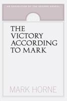 The Victory According to Mark: An Exposition of the Second Gospel