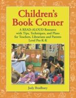 Children's Book Corner: A Read-Aloud Resource with Tips, Techniques, and Plans for Teachers, Librarians and Parents^LLevel Pre-K-K