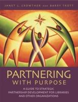 Partnering with Purpose: A Guide to Strategic Partnership Development for Libraries and Other Organizations