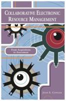 Collaborative Electronic Resource Management: From Acquisitions to Assessment