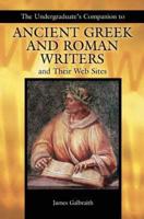 The Undergraduate's Companion To Ancient Greek And Roman Writers And Their Web Sites