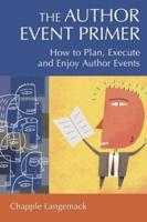 The Author Event Primer: How to Plan, Execute and Enjoy Author Events