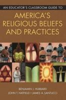 An Educator's Classroom Guide to America's Religious Beliefs and Practices