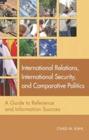 International Relations, International Security, and Comparative Politics: A Guide to Reference and Information Sources