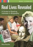 Real Lives Revealed: A Guide to Reading Interests in Biography