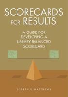 Scorecards for Results: A Guide for Developing a Library Balanced Scorecard