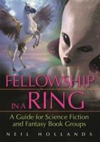 Fellowship in a Ring: A Guide for Science Fiction and Fantasy Book Groups