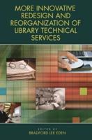 More Innovative Redesign and Reorganization of Library Technical Services