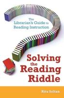 Solving the Reading Riddle: The Librarian's Guide to Reading Instruction