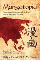 Mangatopia: Essays on Manga and Anime in the Modern World