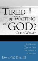 Tired of Waiting on God? Guess What? He's Waiting on You!