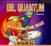 Dr. Quantum Presents Do-It-Yourself Time Travel