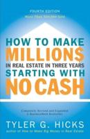 How to Make Millions in Real Estate in Three Years Starting With No Cash