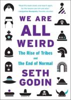 We Are All Weird : The Rise of Tribes and the End of Normal