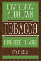 How to Grow Your Own Tobacco