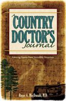 A Country Doctor&#39;s Journal: Amazing Stories from Incredible Situations