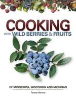 Cooking With Wild Berries & Fruits of Minnesota, Wisconsin and Michigan
