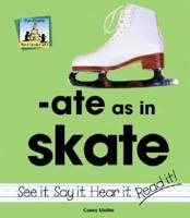 -Ate as in Skate